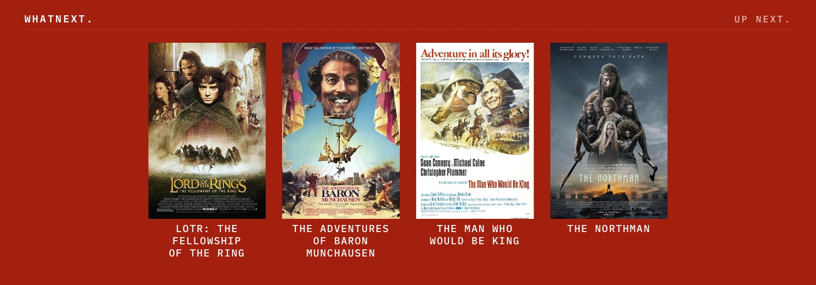Try these: The Lord of the Rings: The Fellowship of the Ring, The Man Who Would Be King, The Adventures of Baron Munchausen, and The Northman